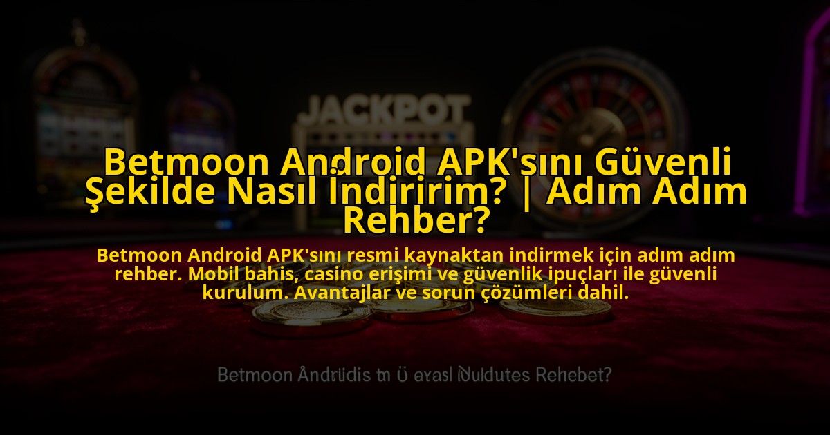 Betmoon-Android-APKsini-Guvenli-Sekilde-Nasil-Indiririm-Adim-Adim-Rehber-overlay-1772882045.jpg